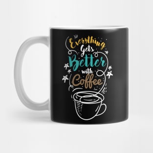 Everything gets better with coffee, nuff said Mug